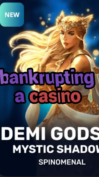 bankrupting a casino-trdjkmsxjksdss.com